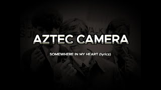 AZTEC CAMERA - SOMEWHERE IN MY HEART lyrics HD