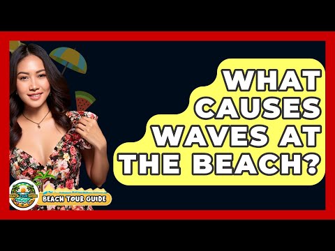 What Causes Waves At The Beach? - Beach Tour Guide