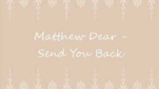 Matthew Dear - Send you back