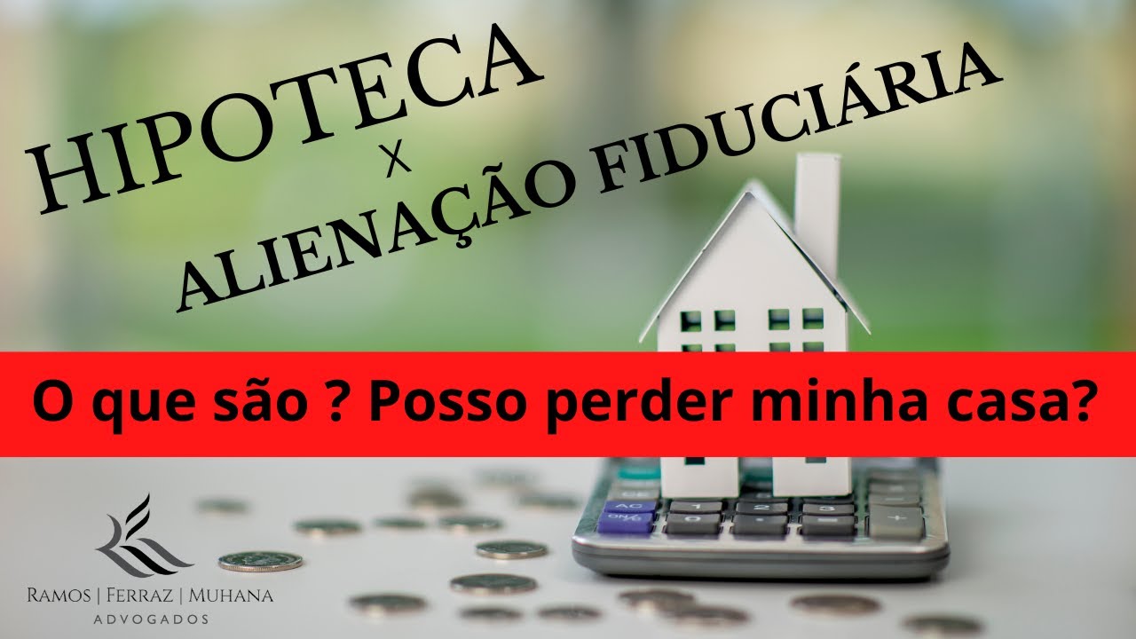 Entenda de vez o que é HIPOTECA e ALIENAÇÃO FIDUCIÁRIA, quais as diferenças e no que isso te impacta