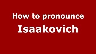 How to pronounce Isaakovich