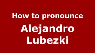 How to pronounce Alejandro Lubezki
