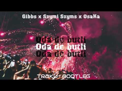 Gibbs x Szymi Szyms x OsaKa - Oda do butli  (TRAKU BOOTLEG )