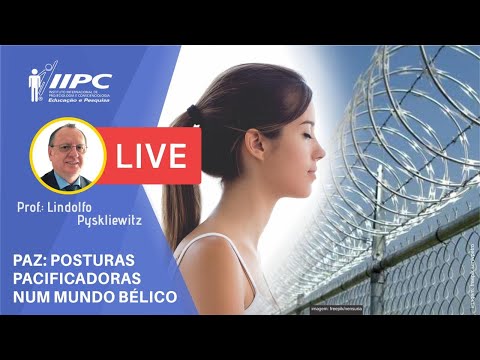 PAZ: Posturas Pacificadoras num Mundo Bélico | Prof. Lindolfo Pyskliewitz | IIPC LIVE