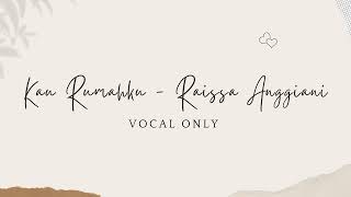 Download lagu Kau Rumahku - Raissa Anggiani  | Vocal Only ( Acapella) mp3