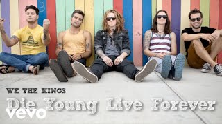 We The Kings - Die Young Live Forever (Audio)
