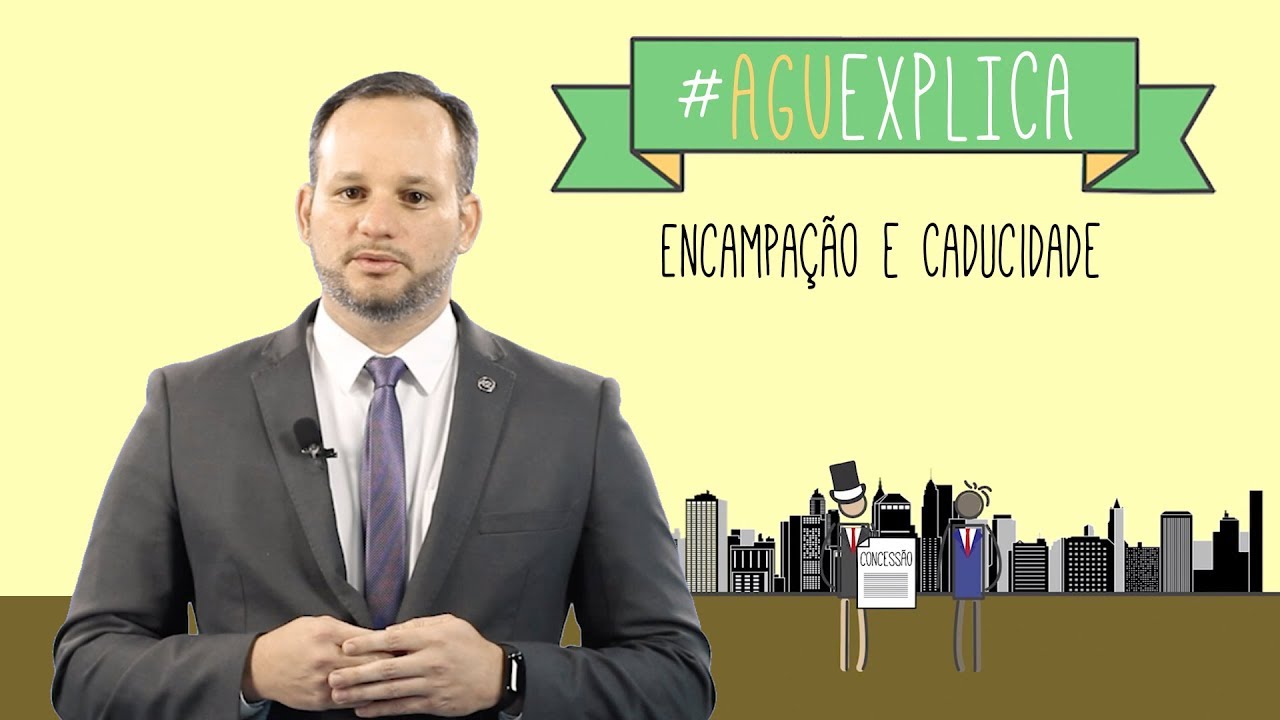 AGU Explica - Encampação e caducidade da concessão do serviço público