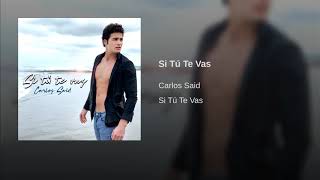 Si Tú Te Vas - Carlos Said