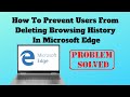 How to Prevent Users From Deleting Browser History in Microsoft Edge How to Prevent Users From Deleting Browser History in Microsoft Edge