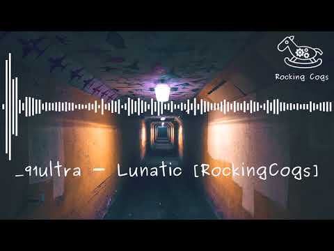 _91ultra - Lunatic [RockingCogs]