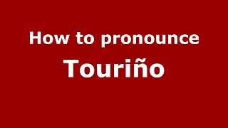 How to pronounce Touriño