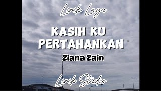 KASIH KU PERTAHANKAN - Ziana Zain ( lirik lagu )