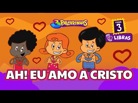 AH! EU AMO A CRISTO em LIBRAS - 3Palavrinhas - VOLUME 3