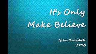 It&#39;s Only Make Believe - Glen Campbell - 1970