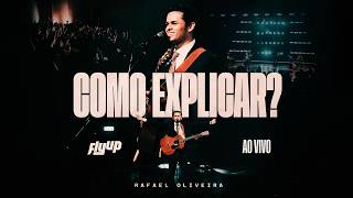COMO EXPLICAR? | Rafael Oliveira (Ao Vivo)