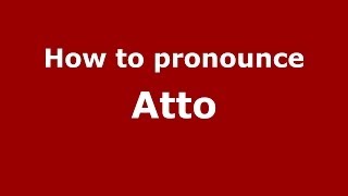 How to pronounce Atto