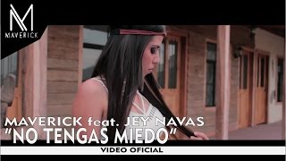 Maverick - No Tengas Miedo (Remix) feat. Jey Navas [Video Oficial]