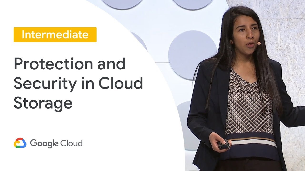 How to Secure and Protect Your Data in Cloud Storage (Cloud Next '19)