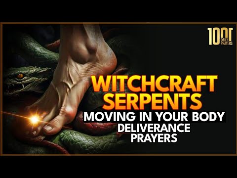 Prayer Against Witchcraft Serpent Spirits & Spirits Moving in The Body