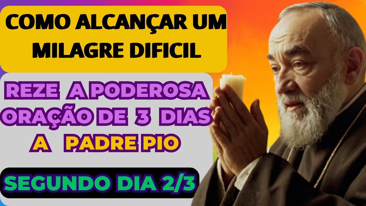 COMO OBTER UM MILAGRE DIFÍCIL? REZE A PODEROSA ORAÇÃO DE 3 DIAS A PADRE PIO DIA 2/3)