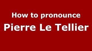 How to pronounce Pierre Le Tellier