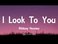 Whitney Houston - I Look To You (Lyrics)