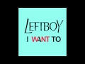 Left Boy - I Want To 