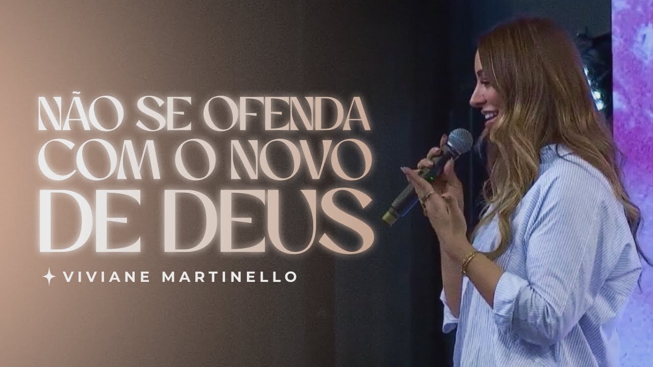 Não se ofenda com o novo de Deus | Pra. Viviane Martinello