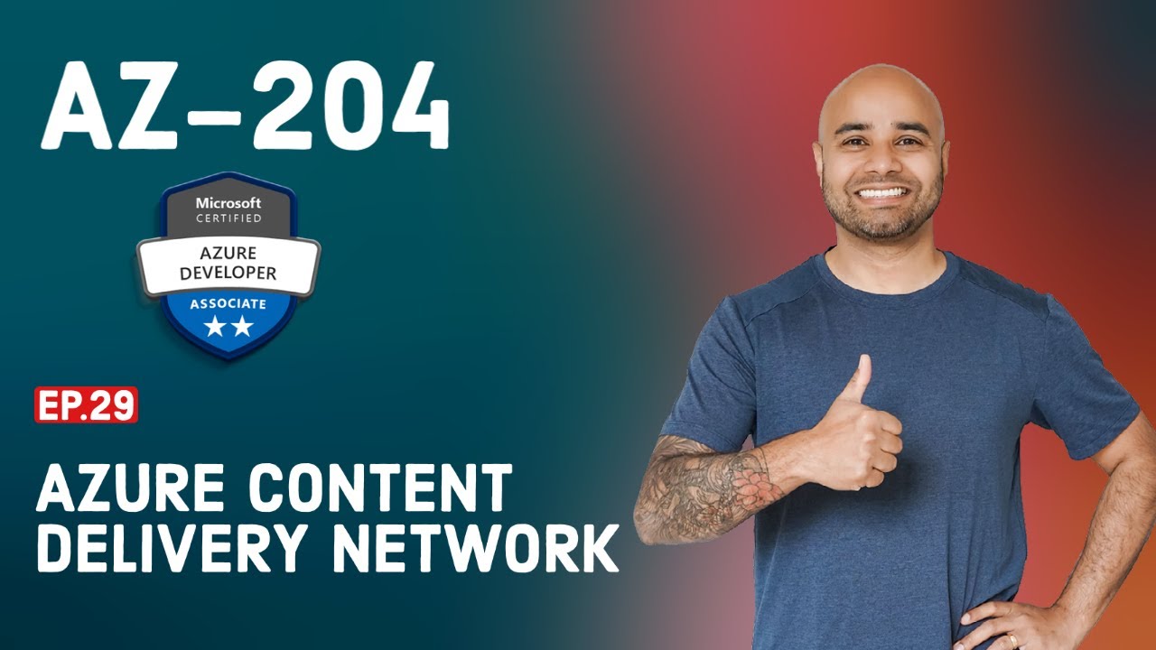 AZ-204 Exam EP 29: Azure CDN