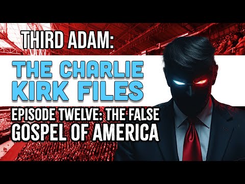 The Charlie Kirk Files: Ep 12 - The False Gospel of America