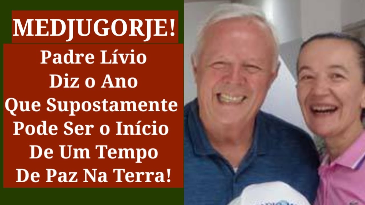 Medjugorje! Pe Lívio Diz Qual o Ano Que Supostamente Iniciará o Tempo De Paz Na Terra.