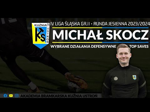 MICHAŁ SKOCZ-TOP SAVES 2023/24(runda jesienna)-KS KUŹNIA USTROŃ