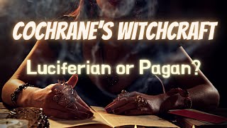 Robert Cochrane's Traditional Witchcraft: Pagan or Luciferian