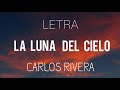 Carlos Rivera _ La Luna Del Cielo (LETRA)
