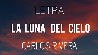 Carlos Rivera _ La Luna Del Cielo (LETRA)