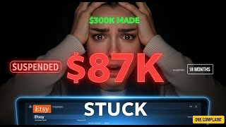 My Etsy Store Hit $300K - Then Got Banned With $87,000 Stuck