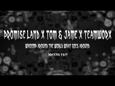 Whoomp Around the world What goes around - Promise Land x Tom & Jame x Teamworx (Breeng msh)