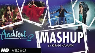 AASHIQUI 2 MASHUP FULL SONG  KIRAN KAMATH  BEST BO