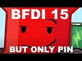 BFDIA 15 But Only Pin