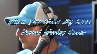 When You Need My Love-Darryl Worley Cover