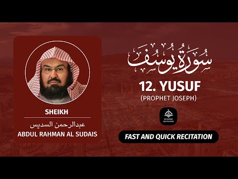 Surah Yusuf (Prophet Joseph) | Sheikh Abdul Rahman Al-Sudais | Surah Yusuf Quick Recitation