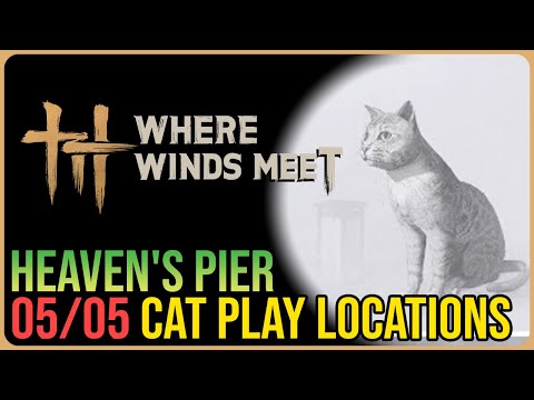 Heaven’s Pier – All 5 Cat Play Locations – Where Winds Meet