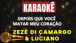 Karaokê - Depois que você matar meu coração Zezé Di Camargo & Luciano 🎤