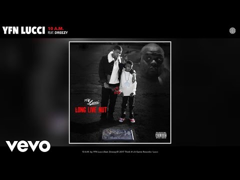 YFN Lucci - 10 A.M. (Audio) ft. Dreezy