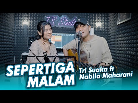 SEPERTIGA MALAM - NABILA MAHARANI FT. TRI SUAKA