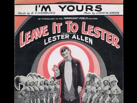 "I'm Yours” Russ Morgan (1930) Irving Kaufman (Johnny Green & Yip Harburg song) Leave It To Lester