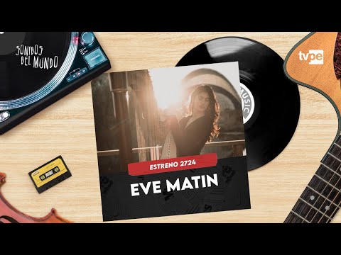 SONIDOS DEL MUNDO 2024 - EVE MATIN