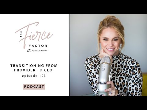 Transitioning from Provider to CEO | The Fierce Factor Podcast with Kaeli Lindholm Episode #103
