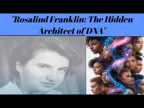 Rosalind Franklin: The Unsung Hero of DNA