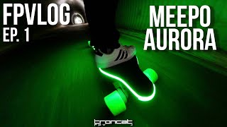 FPVLOG Ep.1 - Meepo Aurora